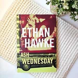 Ethan Hawke ASH WEDNESDAY : A Novel New York 2002, First Edition, Hardcover
